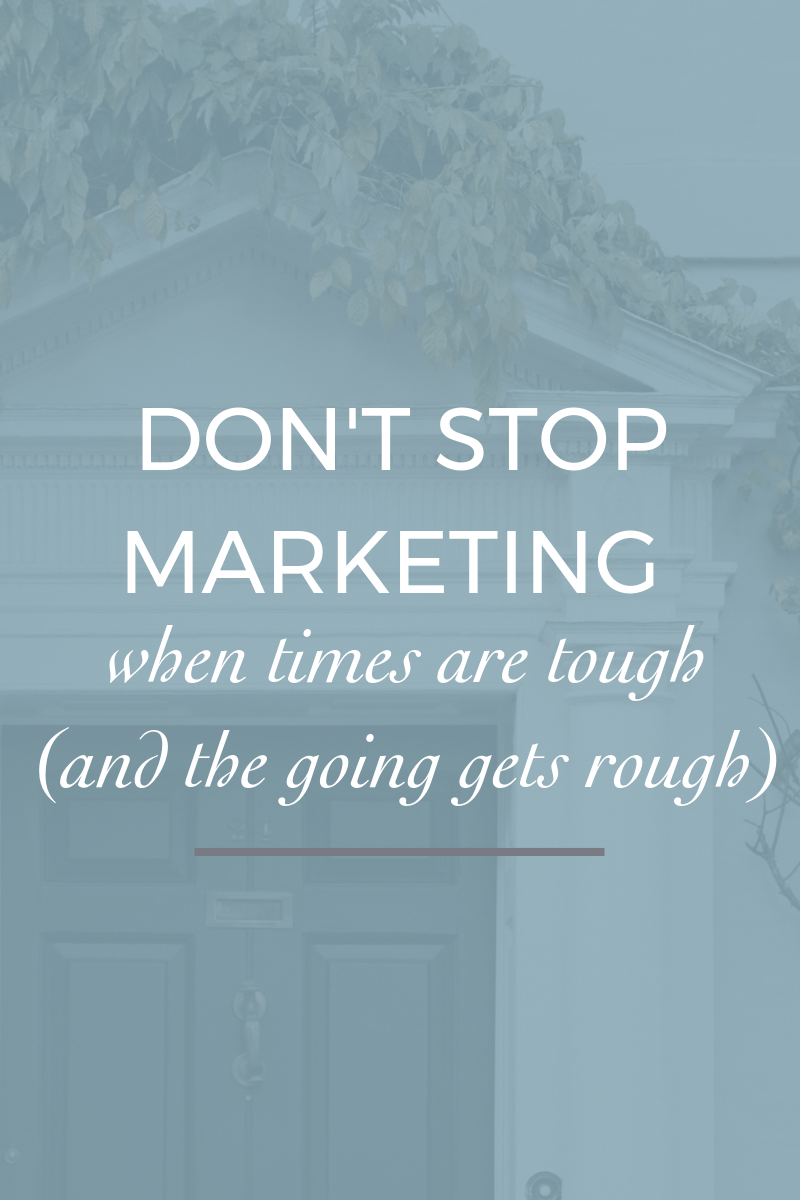Don’t Start Marketing When the Going Gets Tough